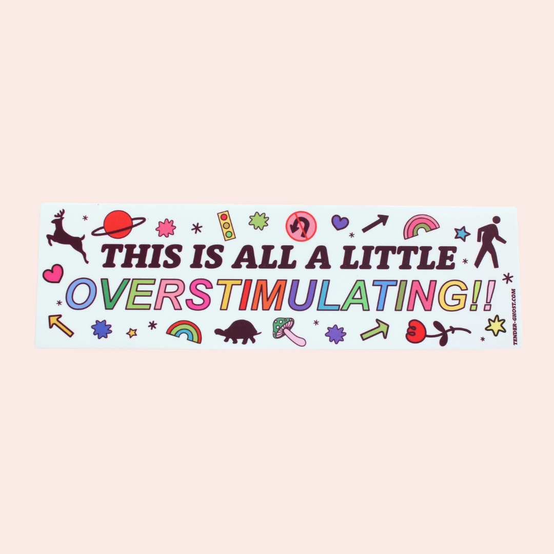 Overstimulating Bumper Sticker