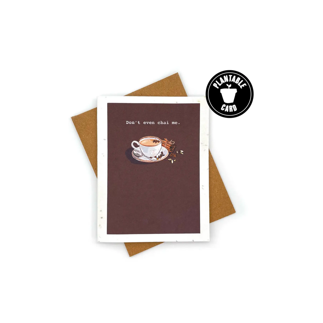 Don't Even Chai Me Plantable Card