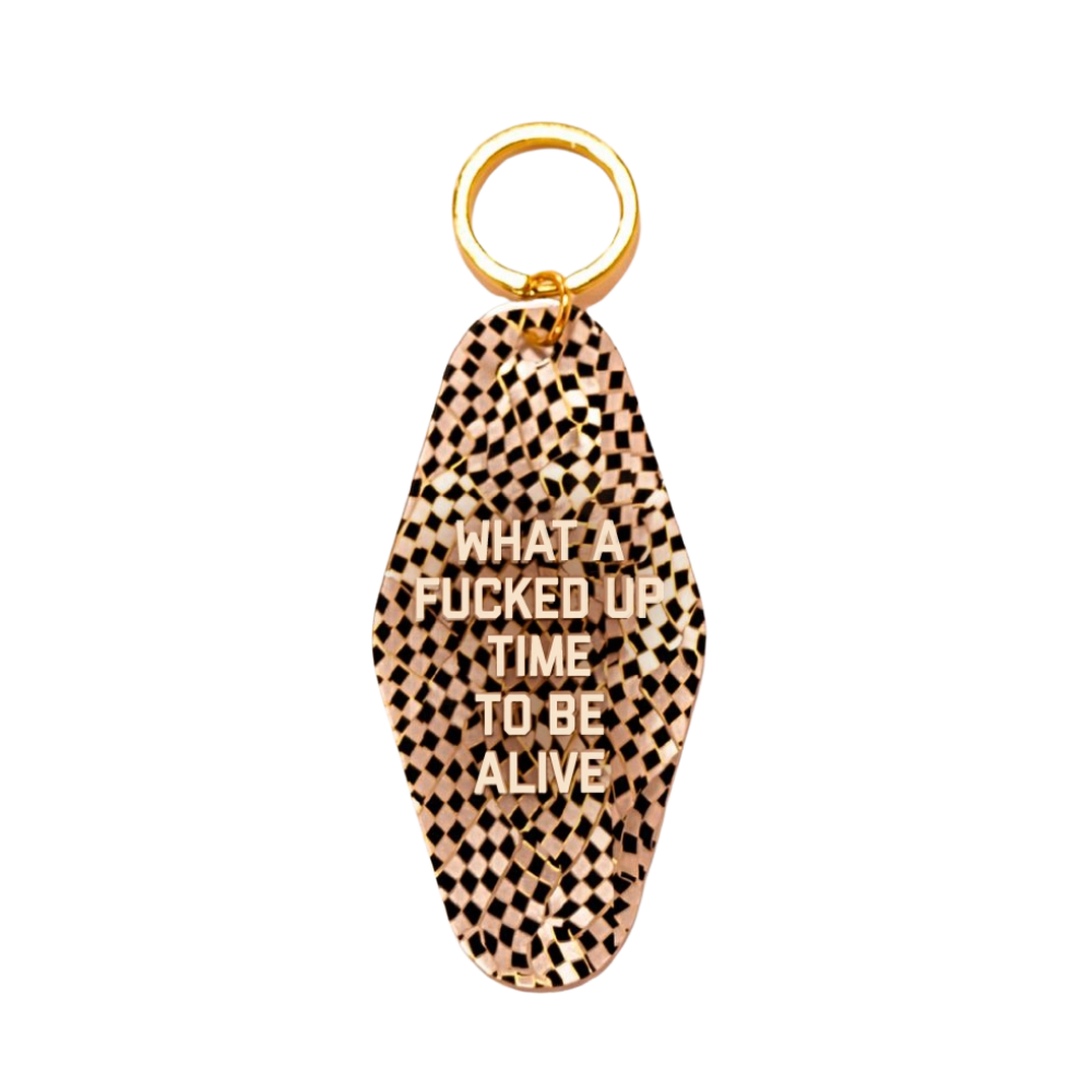 What A Fucked Up Time To Be Alive Keychain