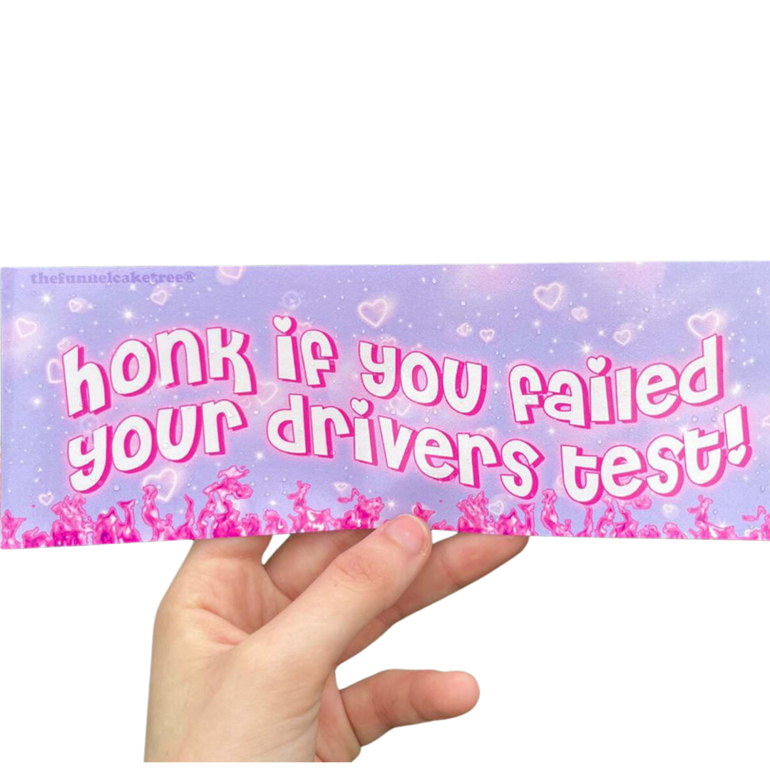 Honk if you failed your drivers test! bumper sticker
