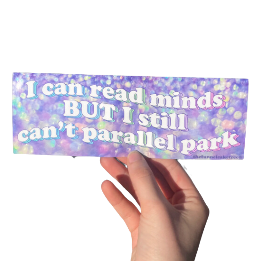 I can read minds BUT I still can't parallel park bumper sticker