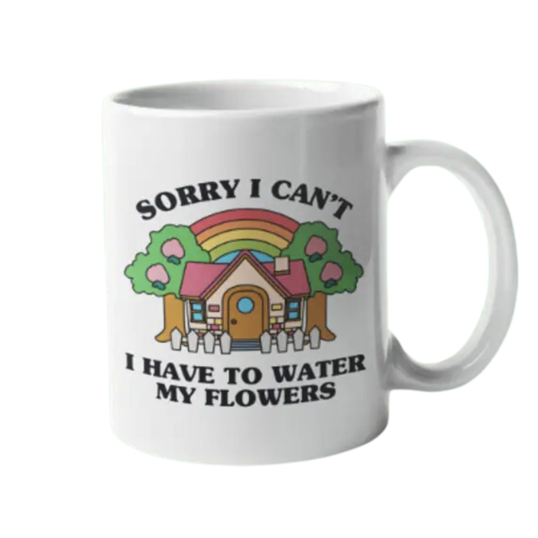 Sorry I Can't I Have To Water My Flowers Mug