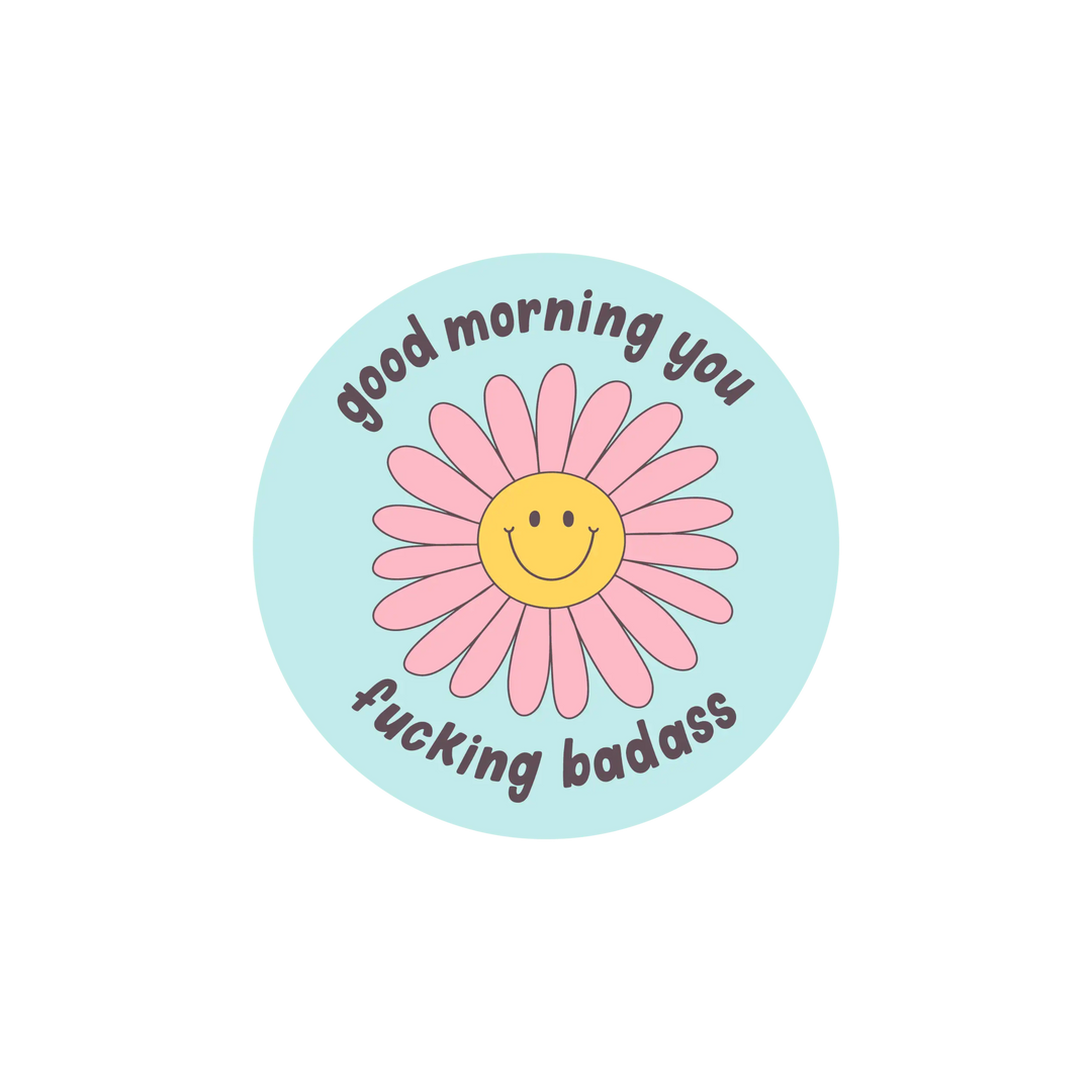 Good Morning You Fucking Badass Sticker