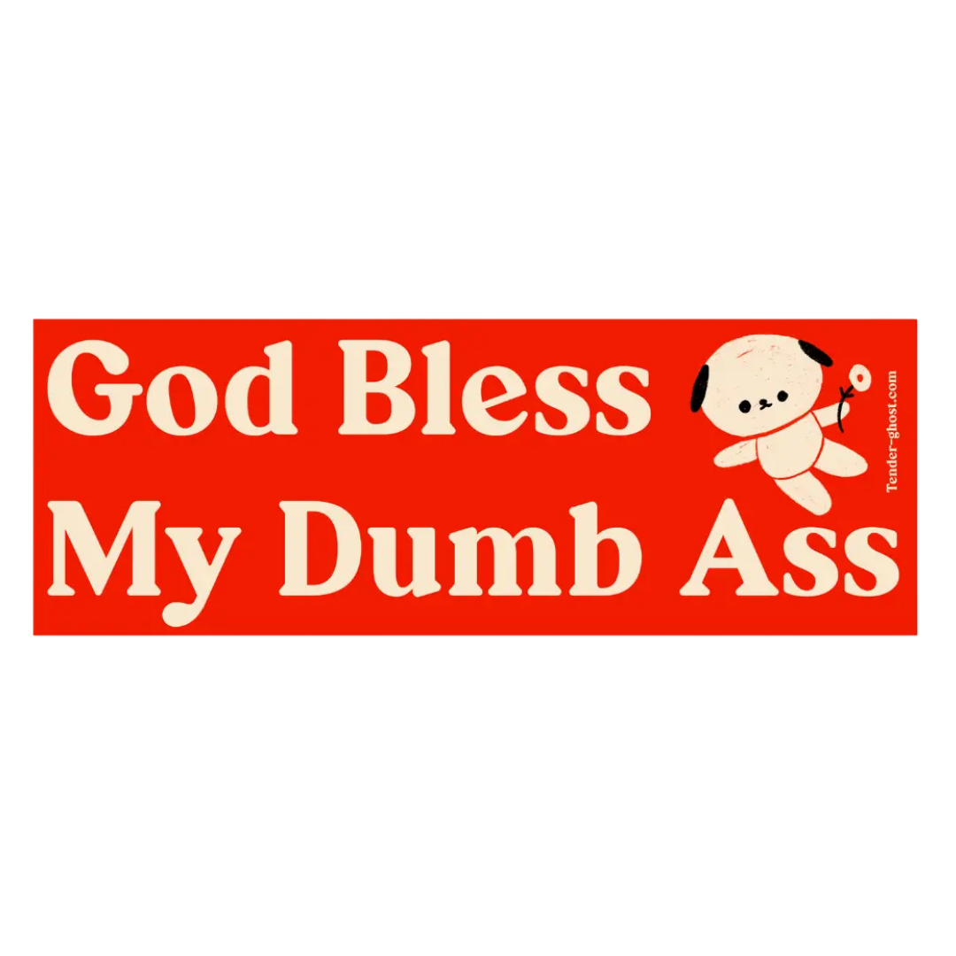 God Bless My Dumb Ass Bumper Sticker