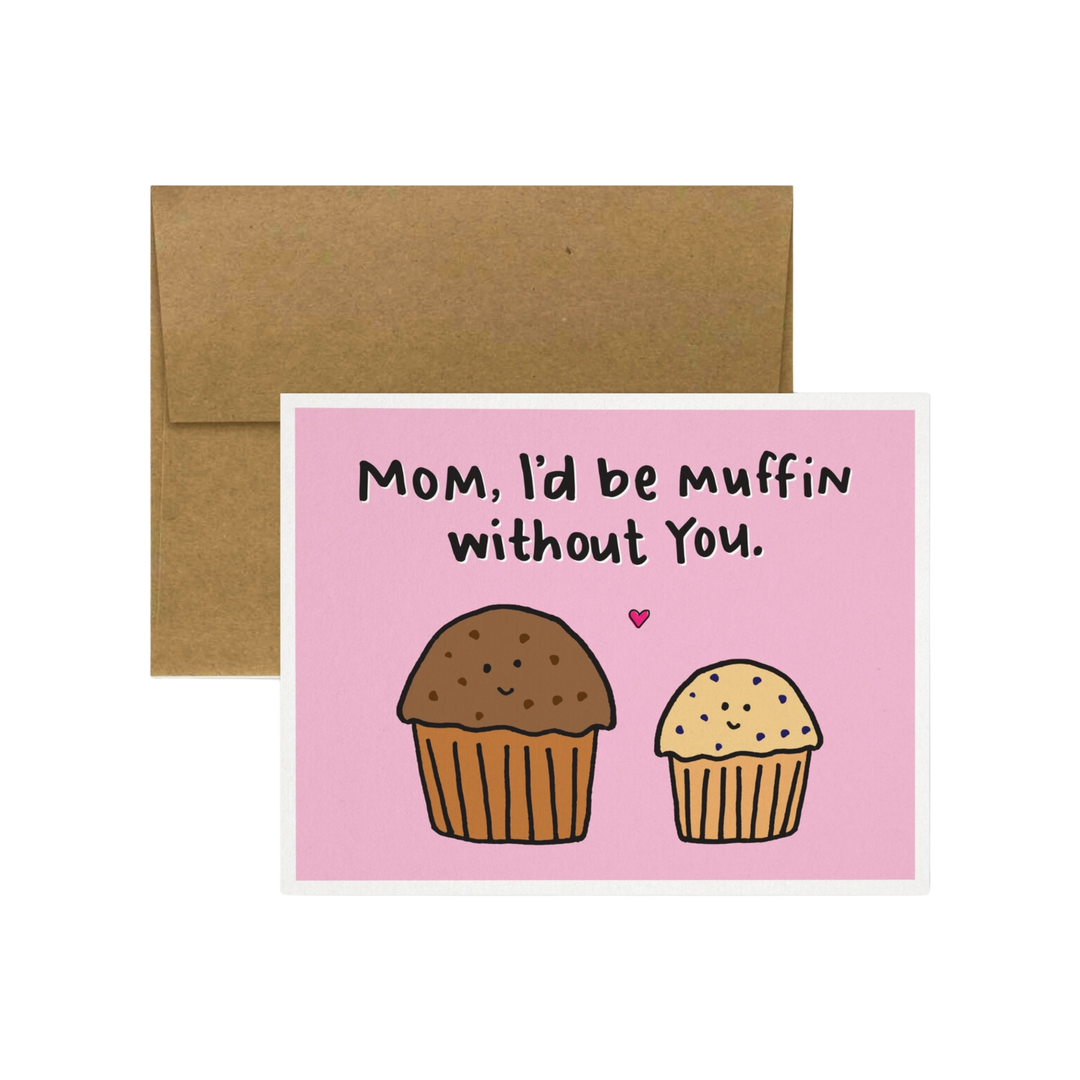 Mom, I'd be Muffin without You Card