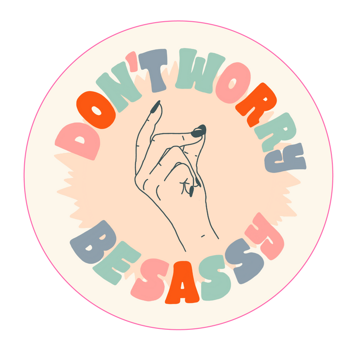 Don't Worry Be Sassy Sticker