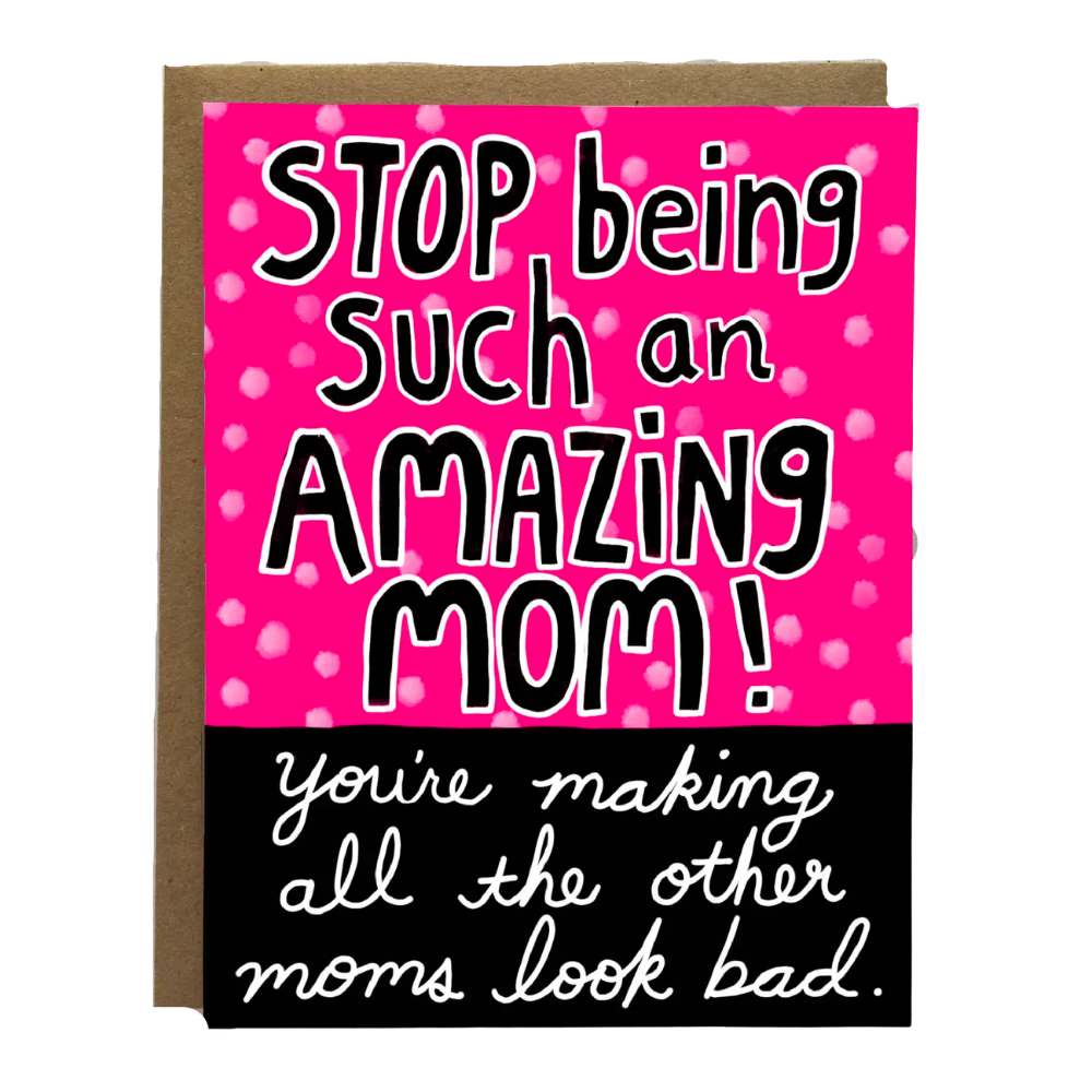 Stop Being An Amazing Mom Card