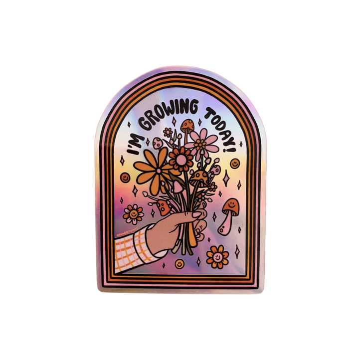I'm Growing Today Holo Sticker