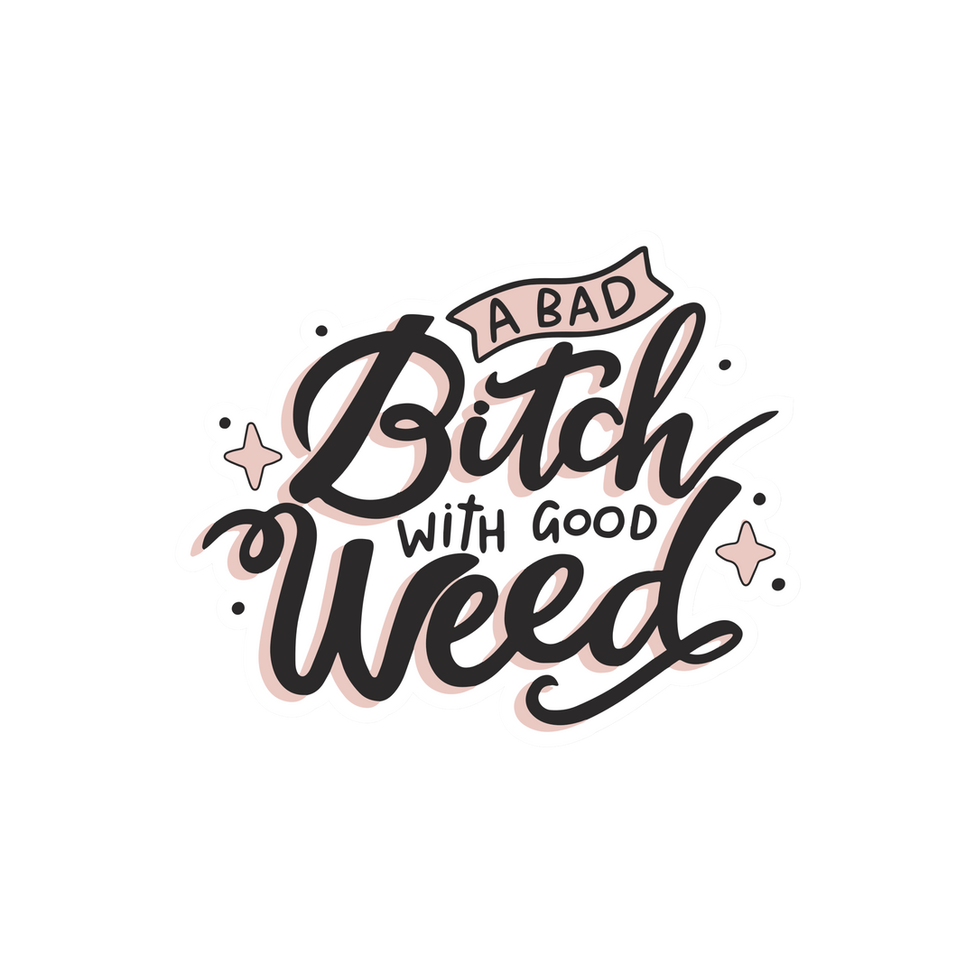A Bad Bitch With Good Weed Sticker