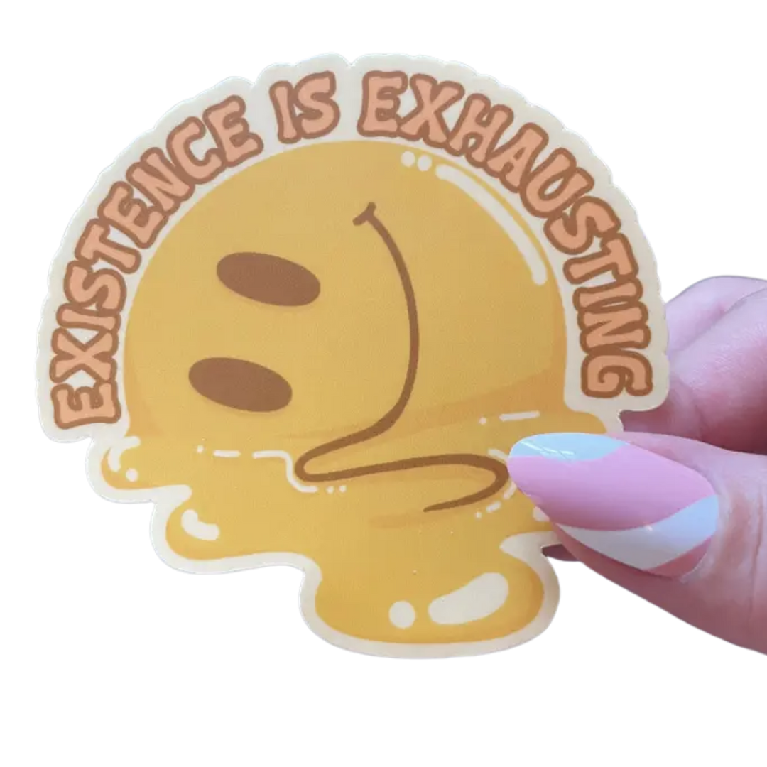 Melting yellow smiley face sticker with the words "Existence is Exhausting" in an arc above it