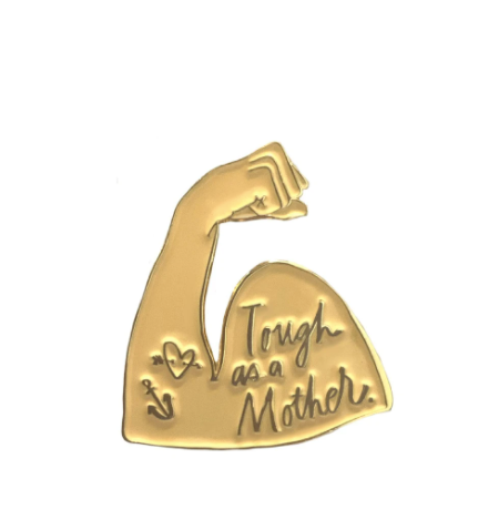 Tough as a Mother Enamel Pin