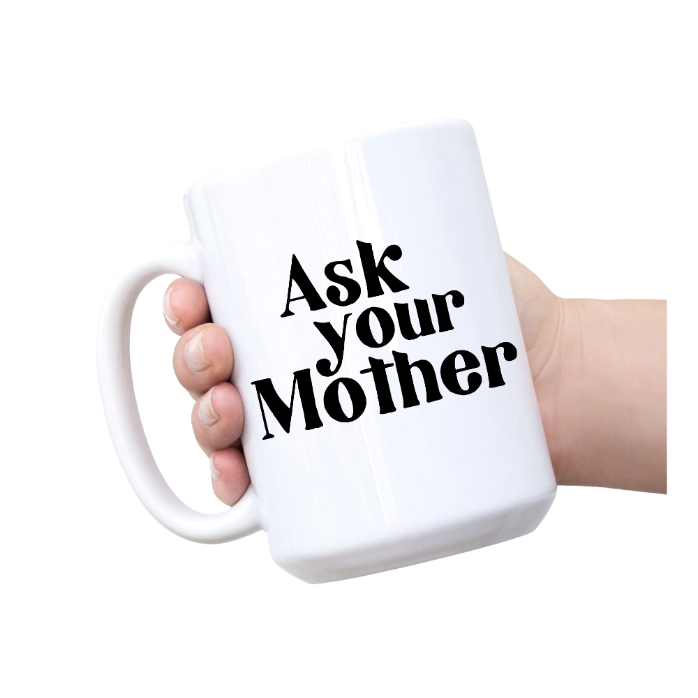Ask your Mother Mug