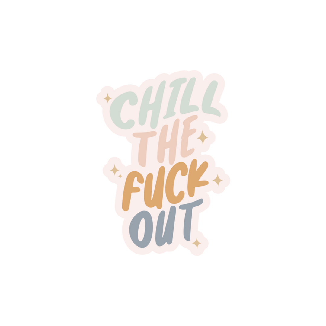 Chill The Fuck Out Sticker