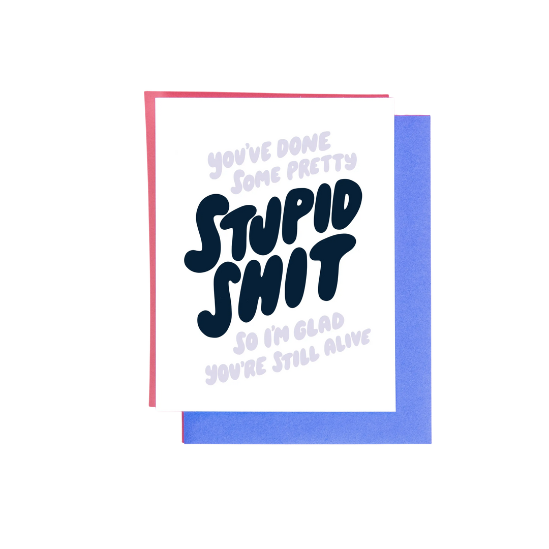 You've Done Some Pretty Stupid Shit Card