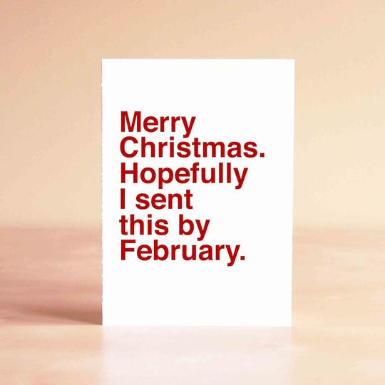 Merry Christmas. Hopefully I sent this by February Card