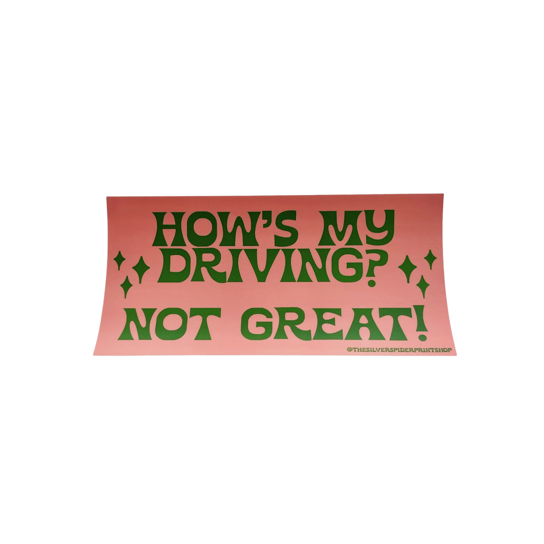 How's My Driving? Not Great! Bumper Sticker